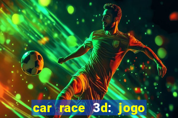 car race 3d: jogo de carros